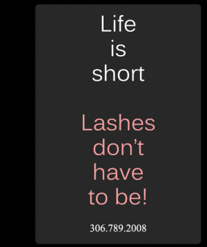 quote about Eyelash extensions before and after. Life is short, lashes ...