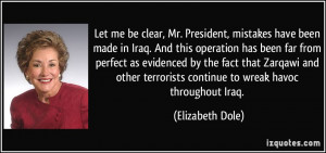 ... terrorists continue to wreak havoc throughout Iraq. - Elizabeth Dole