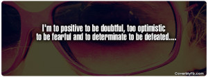 to positive to be doubtful, too optimistic to be fearful and to ...