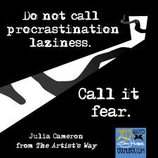 Do Not Call Procrastination Laziness. Call It Fear.