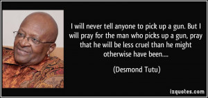 will never tell anyone to pick up a gun. But I will pray for the man ...
