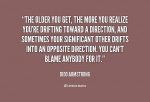 quote-Dido-Armstrong-the-older-you-get-the-more-you-61463.png