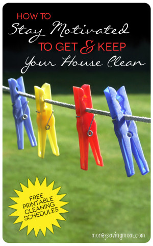 How To Stay Motivated to Get & Keep Your House Clean - with free ...