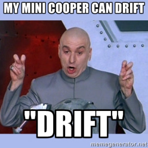 Dr Evil meme - my mini cooper can drift 