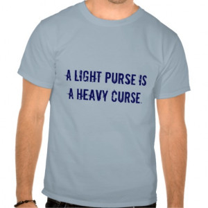 Stop Cursing Quotes http://www.zazzle.com/a_light_purse_is_a_heavy ...