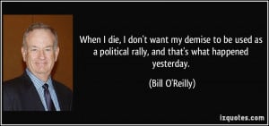 When I die, I don't want my demise to be used as a political rally ...