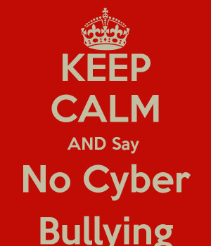 ... sd.keepcalm-o-matic.co.uk/i/keep-calm-and-say-no-cyber-bullying.png