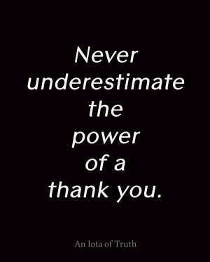 Never underestimate the power of a thank you.