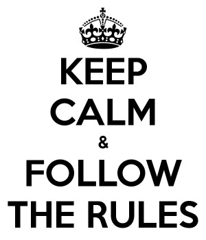KEEP CALM & FOLLOW THE RULES