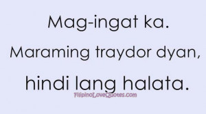 Mag-ingat ka. Maraming traydor dyan, hindi lang halata.