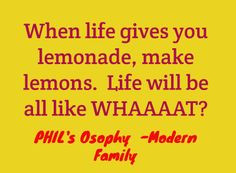Make Lemonade Quote -Modern Family Version from Phil's Osophy # ...