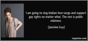 ... gay rights no matter what. The rest is public relations. - Jasmine Guy