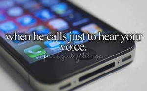 when he calls just to hear your voice