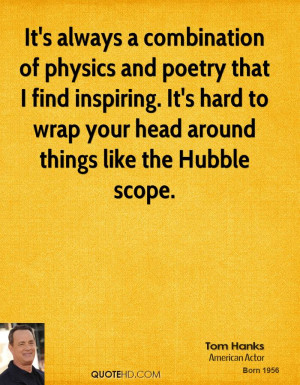 It's always a combination of physics and poetry that I find inspiring ...