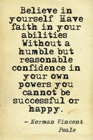 Believe in yourself! Have faith in your abilities! Without a humble ...