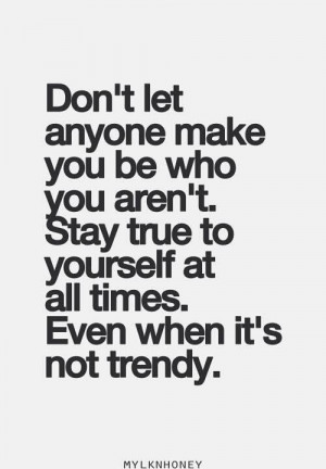 Stay true to yourself