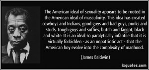 of sexuality appears to be rooted in the American ideal of masculinity ...