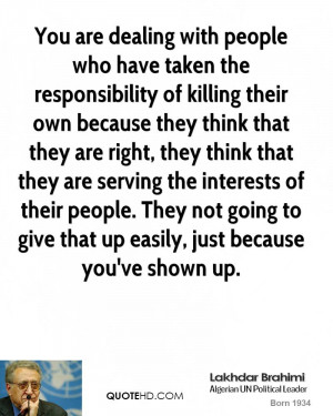 You are dealing with people who have taken the responsibility of ...