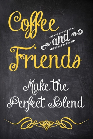 Cool Coffee Sayings | Coffee and Friends Make the Perfect Blend,