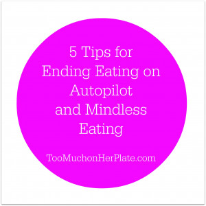 Tips-for-Ending-Eating-on-Autopilot-Mindless-Eating-sm.jpg