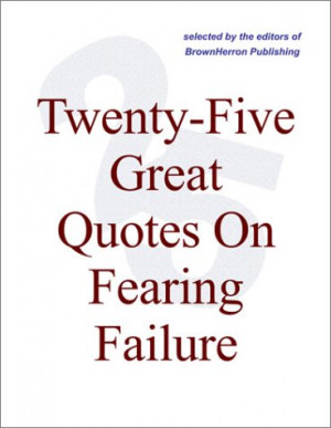 Buy Twenty-Five Great Quotes On Fearing Failure — What Is Success?