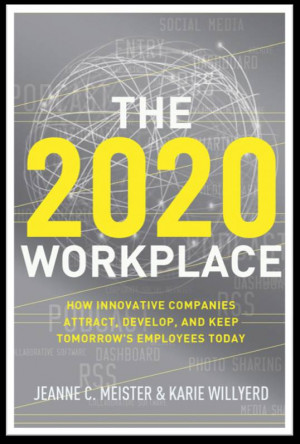 The 2020 Workplace by Jeanne C Meister & Karie Willyerd