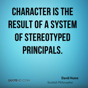 Character is the result of a system of stereotyped principals.