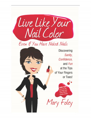 ... Have Naked Nails: Discovering Sanity, Confidence, and Fun at the Tips