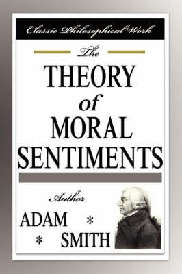 The Theory Of Moral Sentiments by Adam Smith: Written in 1759 by ...