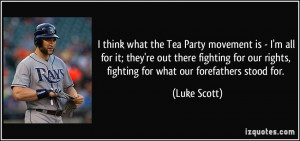 think what the Tea Party movement is - I'm all for it; they're out ...