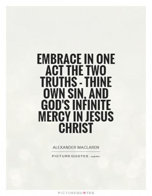 ... own sin, and God's infinite mercy in Jesus Christ Picture Quote #1