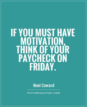Motivational Quotes Friday Quotes Work Quotes Noel Coward Quotes