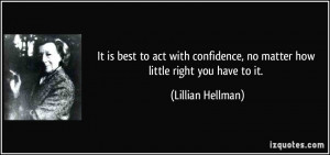 It is best to act with confidence, no matter how little right you have ...