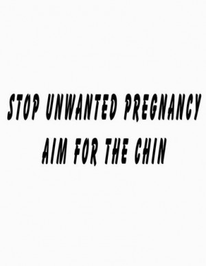 Stop Unwanted Pregnancy Aim for the Chin Decal Quote Wall Design 12x18 ...