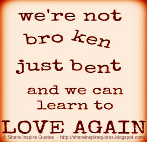 We're not broken just bent and we can learn to love again on imgfave