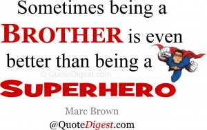 Brother quote: Sometimes being a brother is even better than being a ...