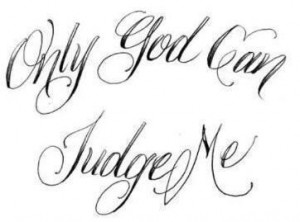 Only God Can Judge Me Fancy Tattoo Letters