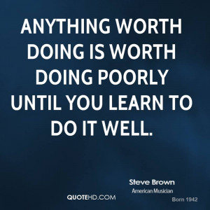 anything worth doing is worth doing well