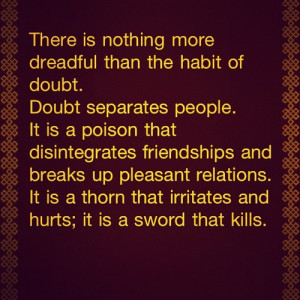 ... IS Nothing More Dreadful than the habit of Doubt ~ Friendship Quote