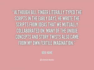 Although Bill Finger literally typed the scripts in the early days, he ...