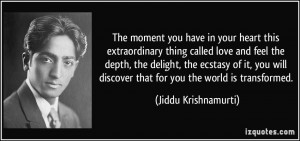 ... discover that for you the world is transformed. - Jiddu Krishnamurti