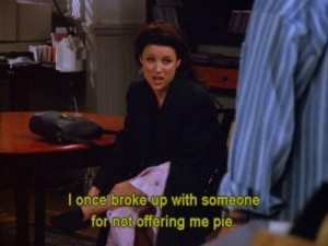 elaine, elaine benes, funny, pie, quote, seinfeld