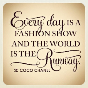 Tweet “”Everyday is a fashion show and the world is your runway ...