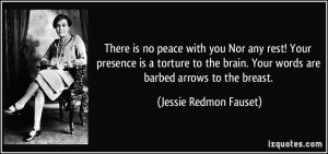 There is no peace with you Nor any rest! Your presence is a torture to ...