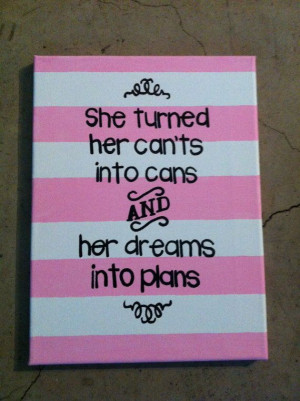 She turned her cants into cans and her dreams into plans quote 16 in x ...