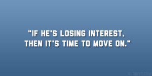 If he’s losing interest, then it’s time to move on.”