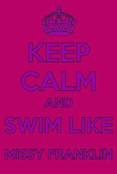 Keep calm and swim like missy franklin made by @ Anja Enervold More