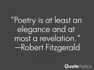 robert fitzgerald quotes poetry is at least an elegance and at most a ...