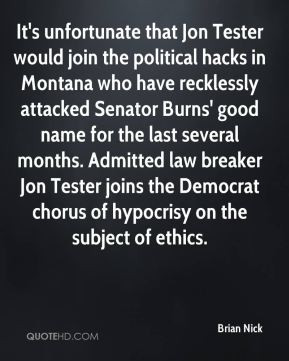 Brian Nick - It's unfortunate that Jon Tester would join the political ...