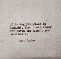 ... , then I was ready for death the moment You said hello. ~ r.m.drake